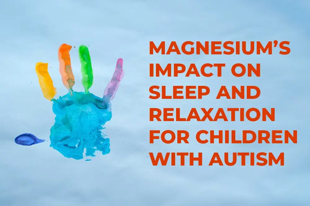 Magnesium's impact on sleep and relaxation for children with autism